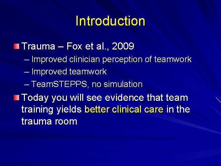 Introduction Trauma – Fox et al. , 2009 – Improved clinician perception of teamwork