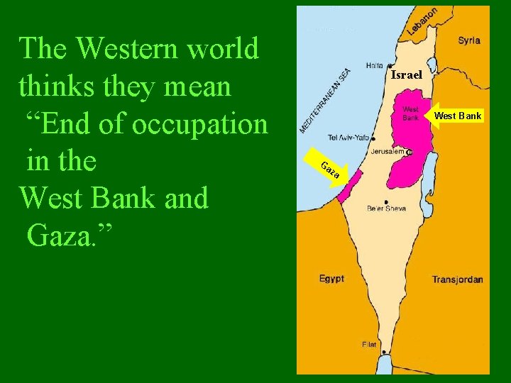 The Western world thinks they mean “End of occupation in the West Bank and The Western world thinks they mean “End of occupation in the West Bank and