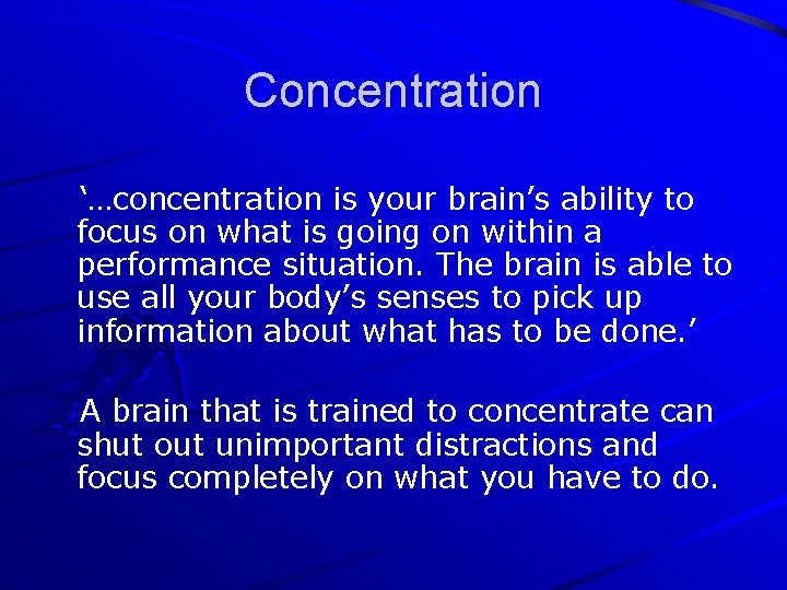 Concentration ‘…concentration is your brain’s ability to focus on what is going on within