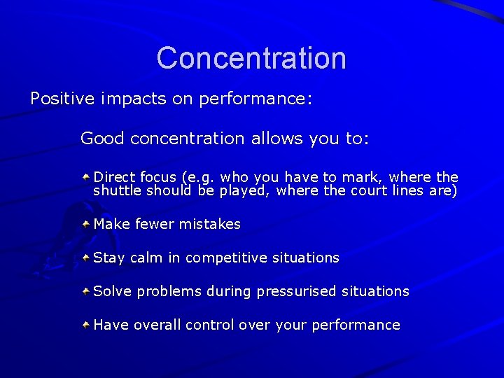 Concentration Positive impacts on performance: Good concentration allows you to: Direct focus (e. g.