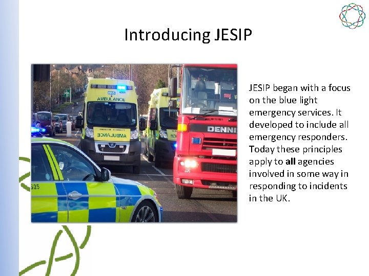 Introducing JESIP began with a focus on the blue light emergency services. It developed