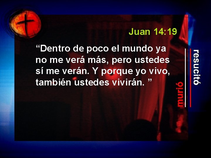 Juan 14: 19 “Dentro de poco el mundo ya no me verá más, pero