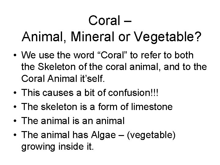 Coral – Animal, Mineral or Vegetable? • We use the word “Coral” to refer