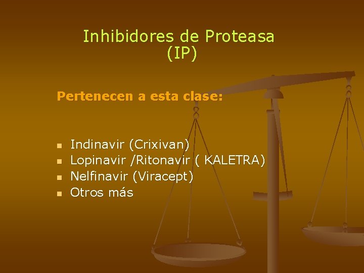 Inhibidores de Proteasa (IP) Pertenecen a esta clase: n n Indinavir (Crixivan) Lopinavir /Ritonavir