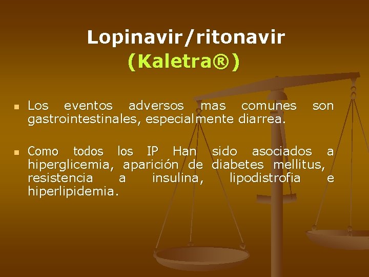 Lopinavir/ritonavir (Kaletra®) n n Los eventos adversos mas comunes son gastrointestinales, especialmente diarrea. Como