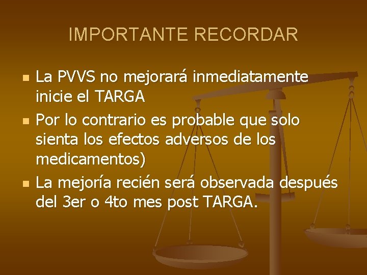 IMPORTANTE RECORDAR n n n La PVVS no mejorará inmediatamente inicie el TARGA Por