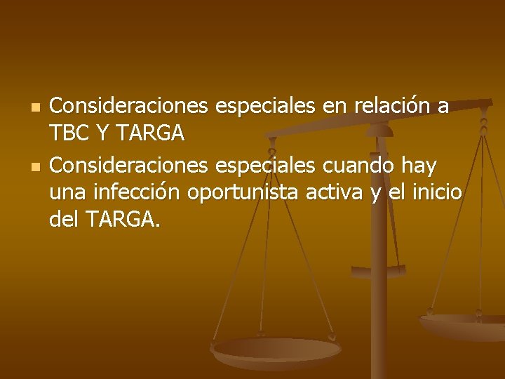 n n Consideraciones especiales en relación a TBC Y TARGA Consideraciones especiales cuando hay