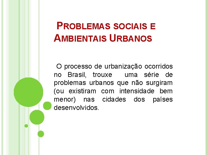 PROBLEMAS SOCIAIS E AMBIENTAIS URBANOS O processo de urbanização ocorridos no Brasil, trouxe uma