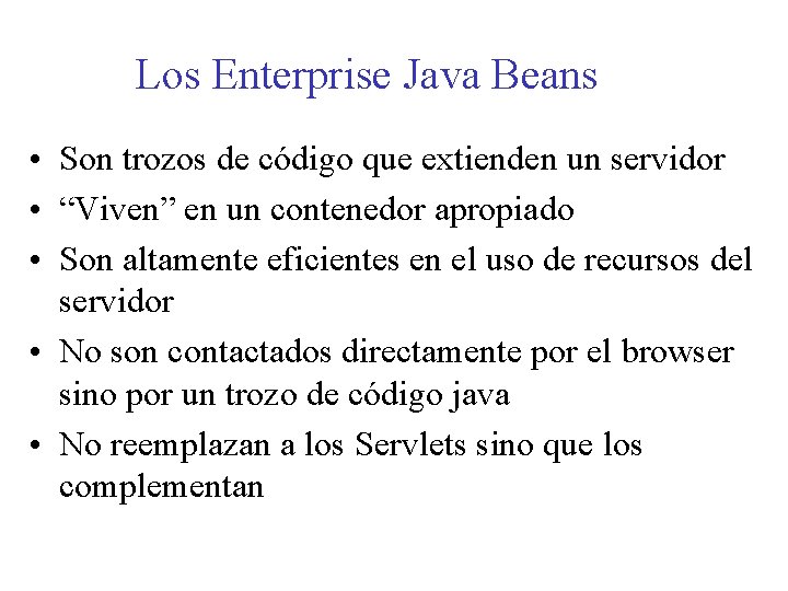 Los Enterprise Java Beans • Son trozos de código que extienden un servidor •