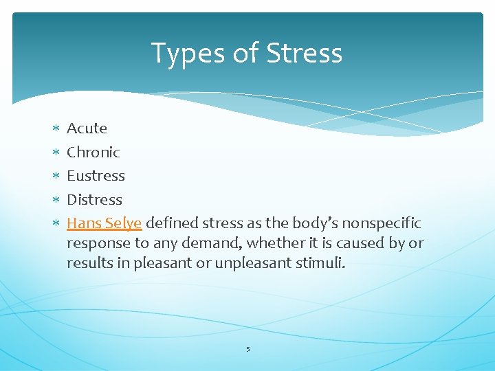 Types of Stress Acute Chronic Eustress Distress Hans Selye defined stress as the body’s