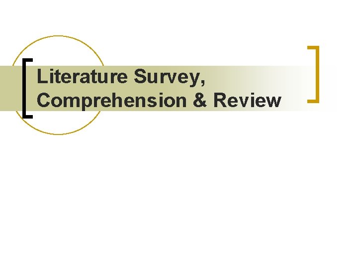 Literature Survey, Comprehension & Review 