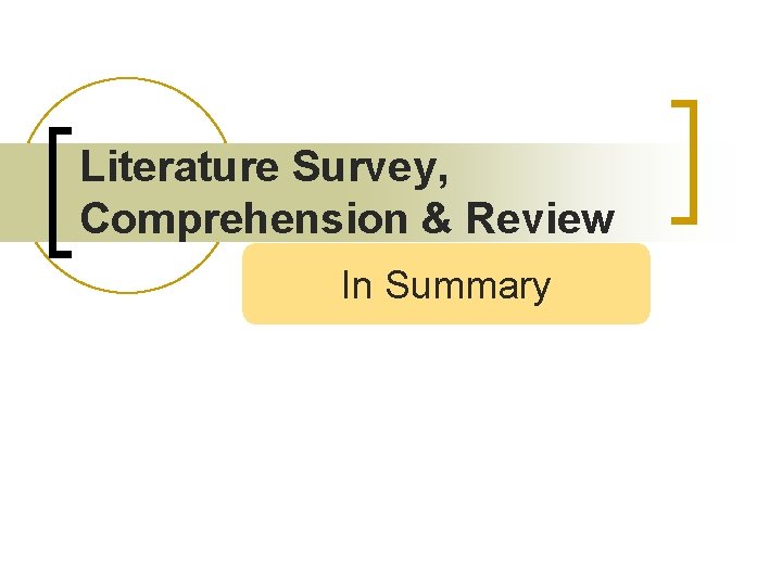 Literature Survey, Comprehension & Review In Summary 