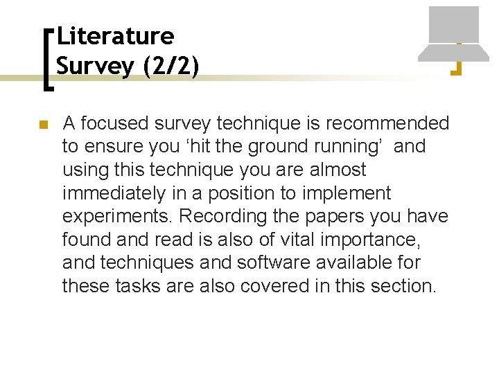 Literature Survey (2/2) n A focused survey technique is recommended to ensure you ‘hit