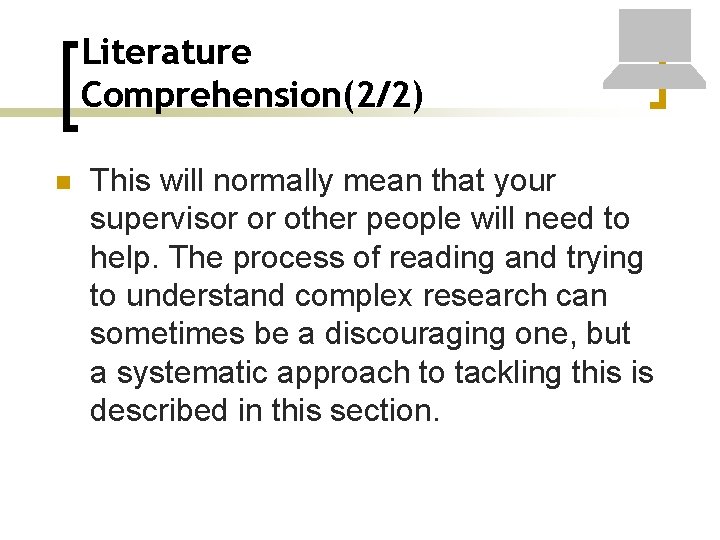 Literature Comprehension(2/2) n This will normally mean that your supervisor or other people will