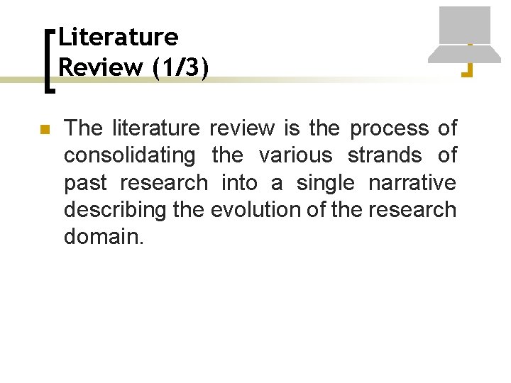 Literature Review (1/3) n The literature review is the process of consolidating the various