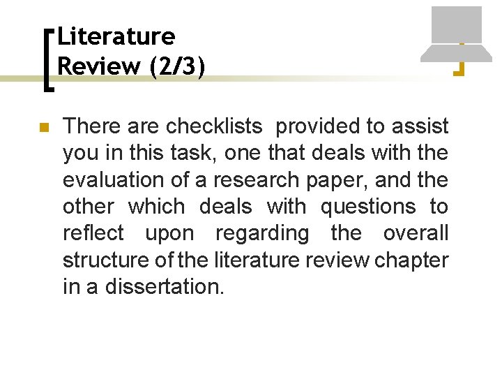 Literature Review (2/3) n There are checklists provided to assist you in this task,