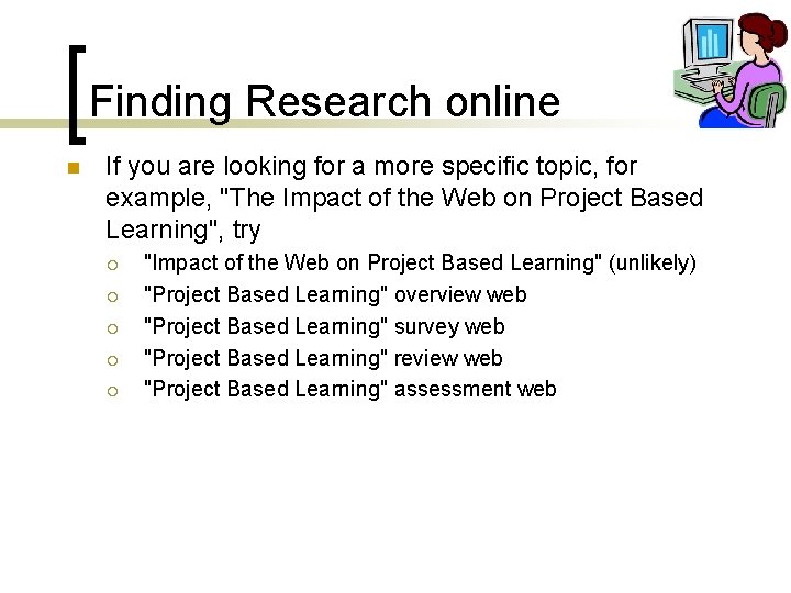 Finding Research online n If you are looking for a more specific topic, for