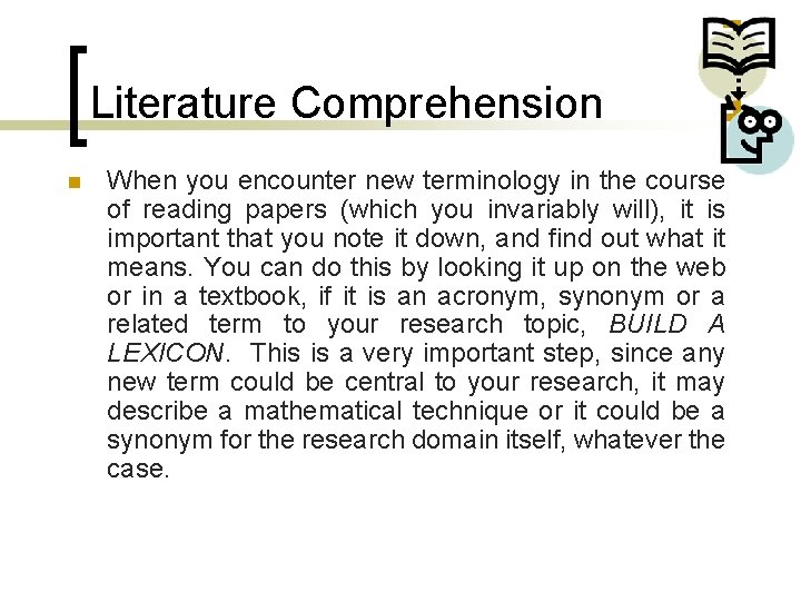 Literature Comprehension n When you encounter new terminology in the course of reading papers