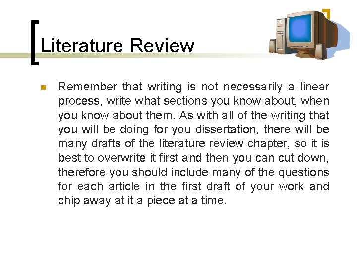 Literature Review n Remember that writing is not necessarily a linear process, write what