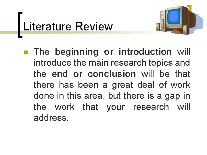 Literature Review n The beginning or introduction will introduce the main research topics and