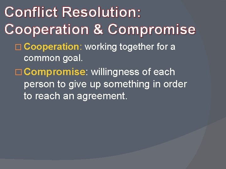 Conflict Resolution: Cooperation & Compromise � Cooperation: working together for a common goal. �