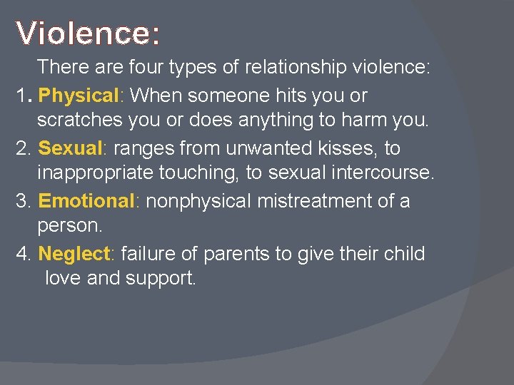 Violence: There are four types of relationship violence: 1. Physical: When someone hits you