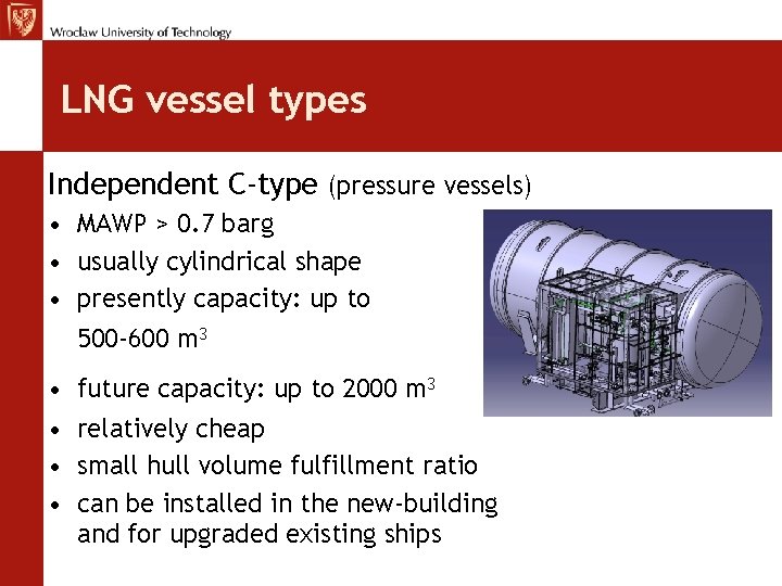 LNG vessel types Independent C-type (pressure vessels) • MAWP > 0. 7 barg •