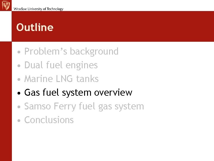 Outline • • • Problem’s background Dual fuel engines Marine LNG tanks Gas fuel