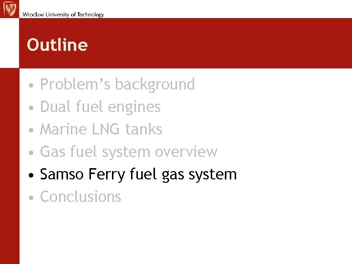 Outline • • • Problem’s background Dual fuel engines Marine LNG tanks Gas fuel