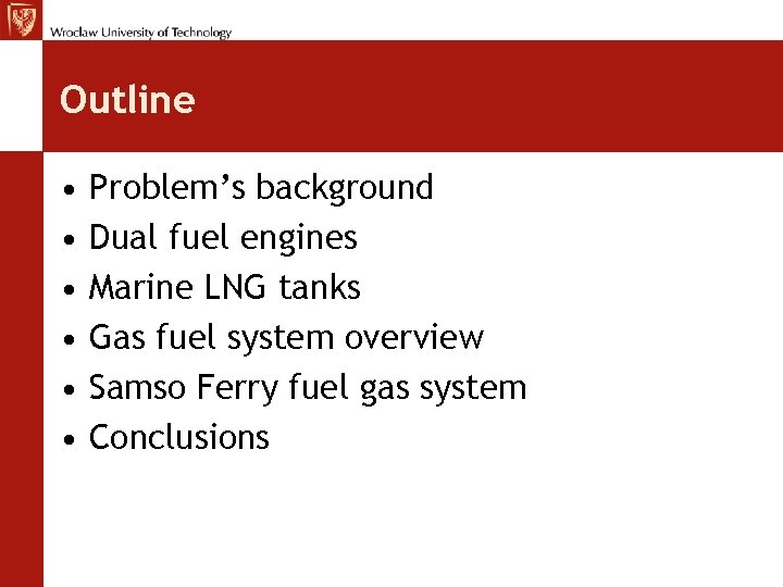 Outline • • • Problem’s background Dual fuel engines Marine LNG tanks Gas fuel