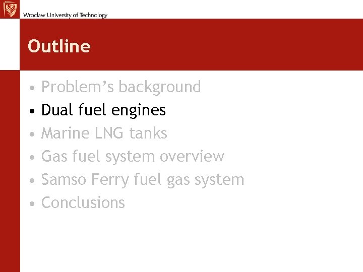 Outline • • • Problem’s background Dual fuel engines Marine LNG tanks Gas fuel