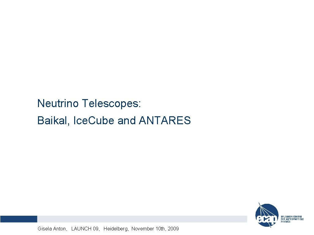 Neutrino Telescopes: Baikal, Ice. Cube and ANTARES Alexander Kappes, LAUNCH DPG-Frühjahrstagung, München, 12. 03.