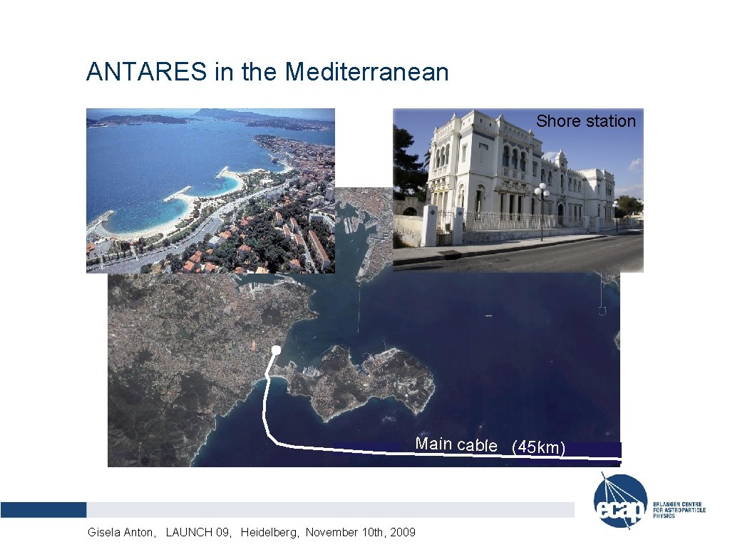 ANTARES in the Mediterranean Shore station Main cable (45 km) Alexander Kappes, LAUNCH DPG-Frühjahrstagung,