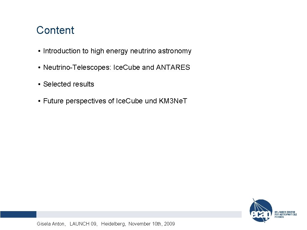 Content • Introduction to high energy neutrino astronomy • Neutrino-Telescopes: Ice. Cube and ANTARES