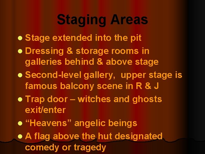 Staging Areas l Stage extended into the pit l Dressing & storage rooms in