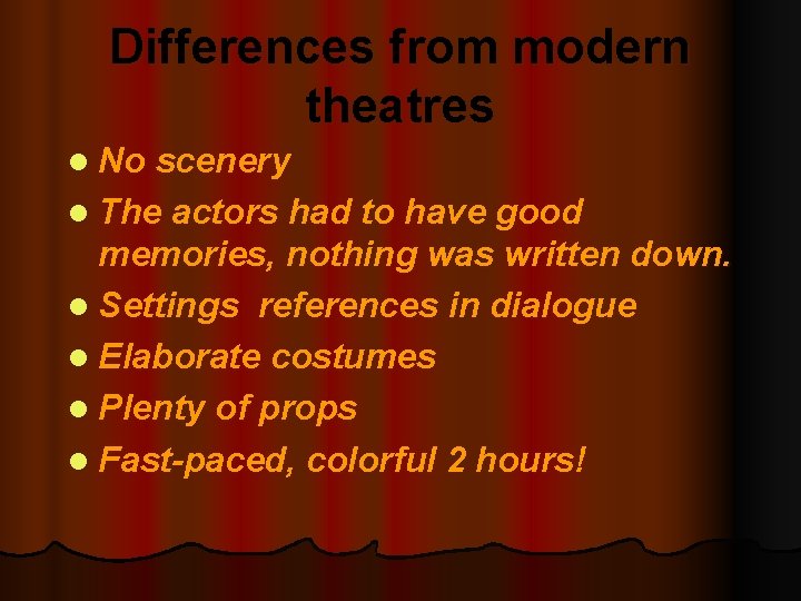 Differences from modern theatres l No scenery l The actors had to have good