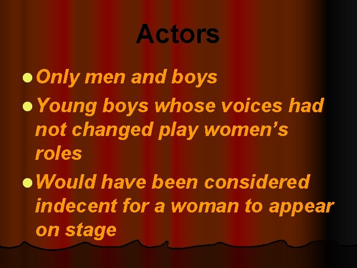 Actors l Only men and boys l Young boys whose voices had not changed
