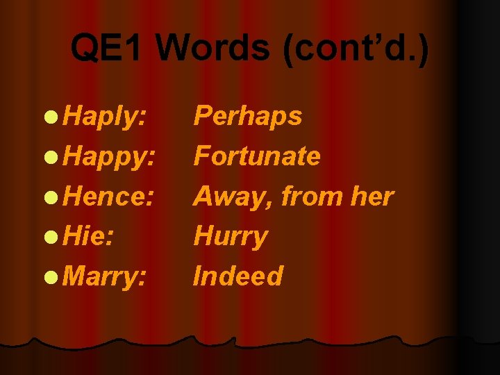 QE 1 Words (cont’d. ) l Haply: l Happy: l Hence: l Hie: l