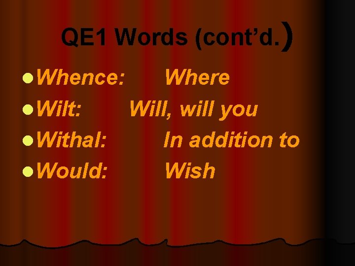 QE 1 Words (cont’d. ) l. Whence: l. Wilt: l. Withal: l. Would: Where