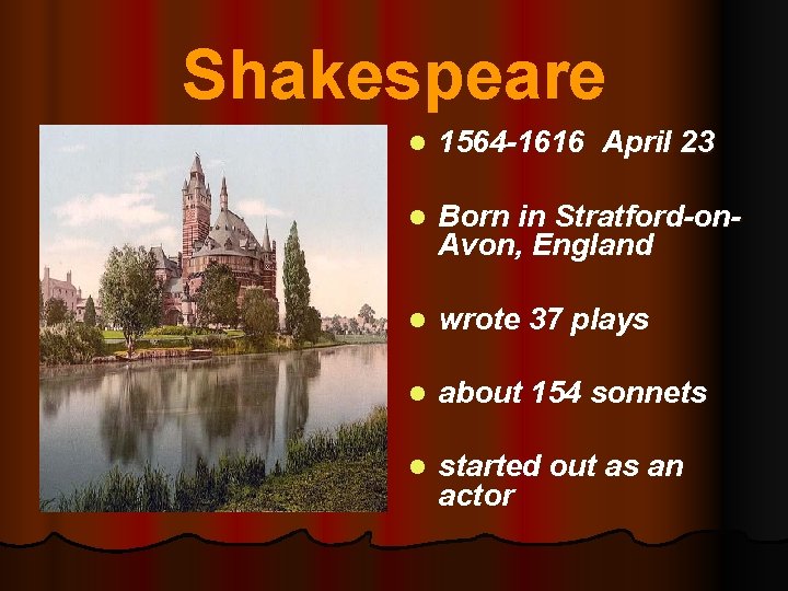 Shakespeare l 1564 -1616 April 23 l Born in Stratford-on. Avon, England l wrote