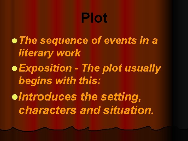 Plot l The sequence of events in a literary work l Exposition - The