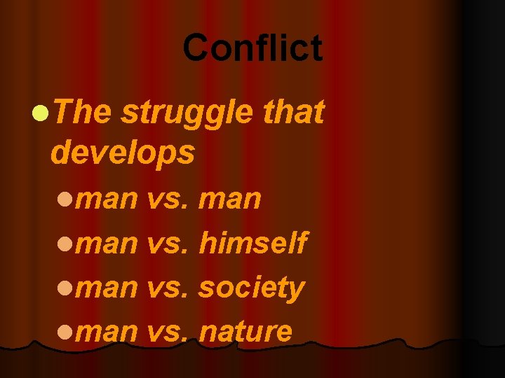 Conflict l. The struggle that develops lman vs. man lman vs. himself lman vs.