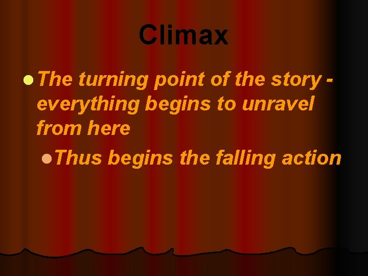 Climax l The turning point of the story - everything begins to unravel from