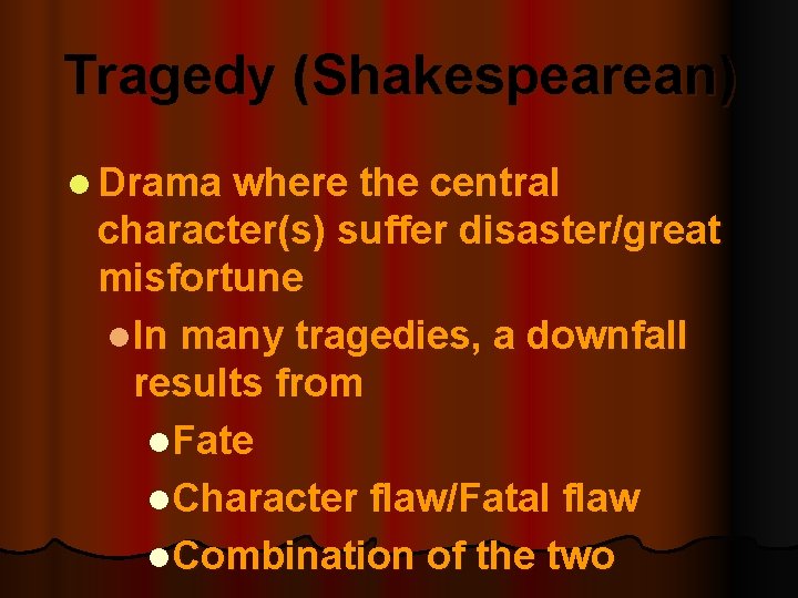 Tragedy (Shakespearean) l Drama where the central character(s) suffer disaster/great misfortune l. In many