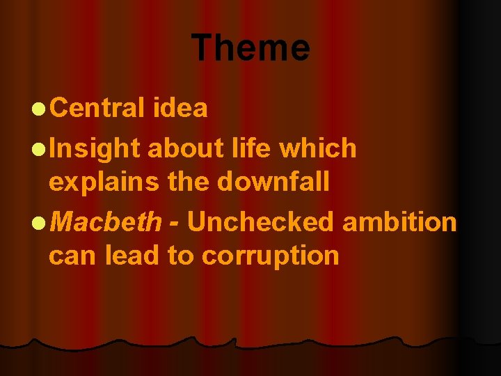 Theme l Central idea l Insight about life which explains the downfall l Macbeth