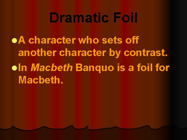 Dramatic Foil l A character who sets off another character by contrast. l In