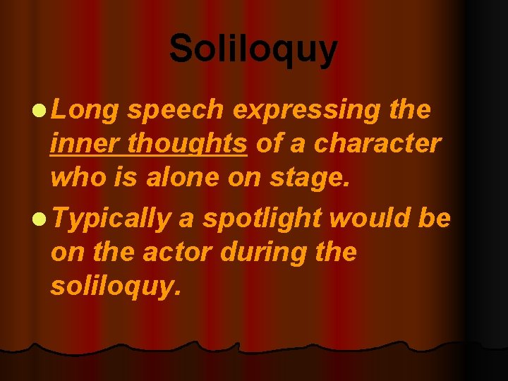 Soliloquy l Long speech expressing the inner thoughts of a character who is alone