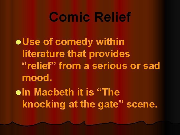Comic Relief l Use of comedy within literature that provides “relief” from a serious