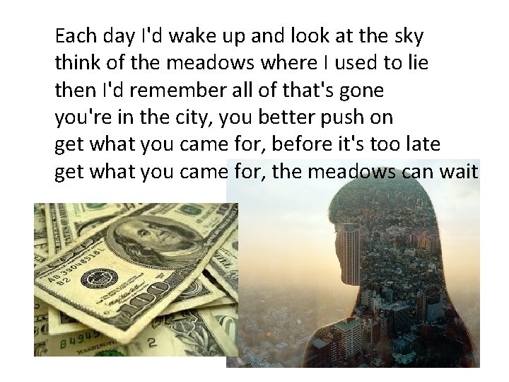 Each day I'd wake up and look at the sky think of the meadows