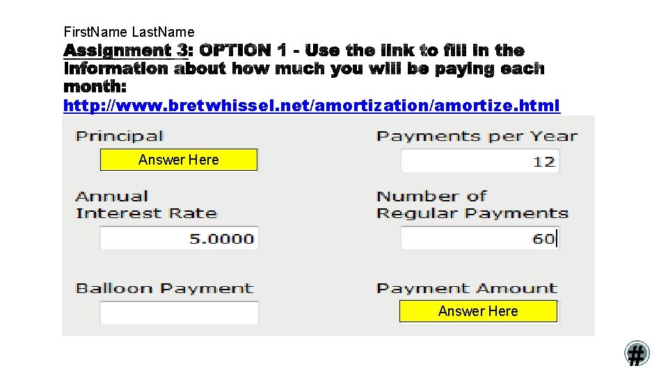First. Name Last. Name http: //www. bretwhissel. net/amortization/amortize. html Answer Here # 